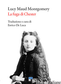 FUGA DI CHESTER (LA) - MONTGOMERY LUCY MAUD; DE LUCA E. (CUR.)