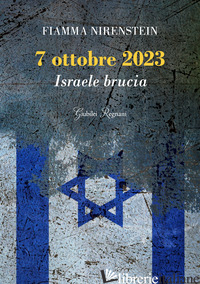 7 OTTOBRE 2023. ISRAELE BRUCIA - NIRENSTEIN FIAMMA