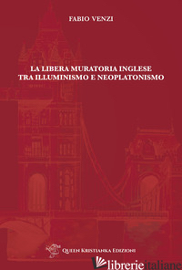 LIBERA MURATORIA INGLESE TRA ILLUMINISMO E NEOPLATONISMO (LA) - VENZI FABIO