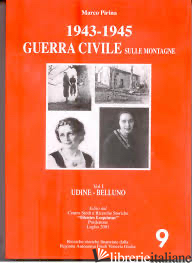 1943-1945 GUERRA CIVILE SULLE MONTAGNE VOL. 2 (PN BL TV VI TN BZ) - PIRINA MARCO
