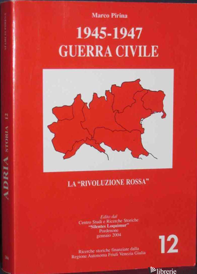 1945-1947 GUERRA CIVILE LA RIVOLUZIONE ROSSA. VOLUME II. ADRIA STORIA 12a - PIRINA MARCO