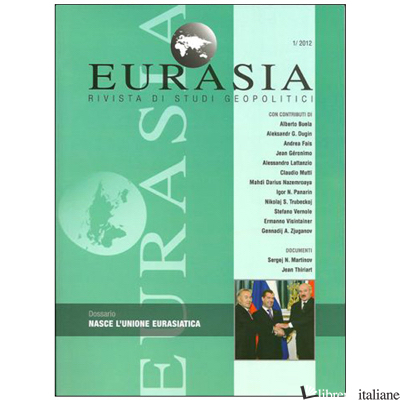 EURASIA N. 1/2012  NASCE L'UNIONE EURASIATICA RIVISTA DI STUDI GEOPOLITICI - AAVV