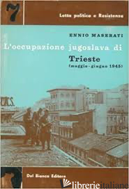 OCCUPAZIONE JUGOSLAVA DI TRIESTE - MAGGIO GIUGNO 1945 - MASERATI ENNIO