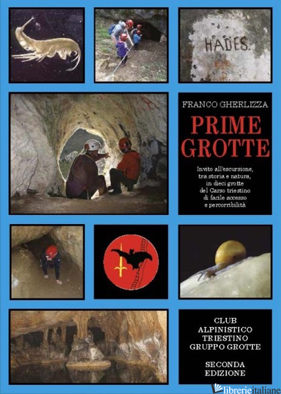PRIME GROTTE (SECONDA EDIZIONE) - GHERLIZZA FRANCO