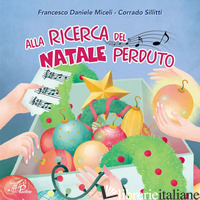 ALLA RICERCA DEL NATALE PERDUTO. CD AUDIO - MICELI FRANCESCO DANIELE; RIGGI SALVATORE; SILLITTI CORRADO