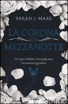 CORONA DI MEZZANOTTE. IL TRONO DI GHIACCIO (LA) - MAAS SARAH J.