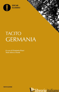 GERMANIA. TESTO LATINO A FRONTE - TACITO PUBLIO CORNELIO; RISARI E. (CUR.)