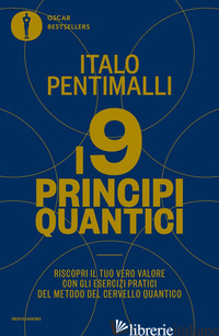 9 PRINCIPI QUANTICI. RISCOPRI IL TUO VERO VALORE CON GLI ESERCIZI PRATICI DEL ME - PENTIMALLI ITALO
