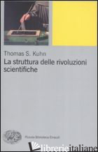 STRUTTURA DELLE RIVOLUZIONI SCIENTIFICHE (LA) - KUHN THOMAS S.