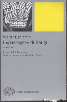 «PASSAGES» DI PARIGI (I) - BENJAMIN WALTER; TIEDEMANN R. (CUR.); GANNI E. (CUR.)