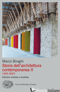 STORIA DELL'ARCHITETTURA CONTEMPORANEA. VOL. 2: 1945-2023 - BIRAGHI MARCO