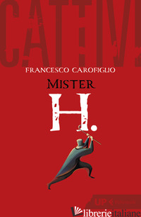 CATTIVI. MISTER H. - CAROFIGLIO FRANCESCO