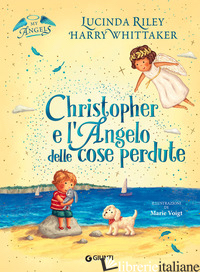 CHRISTOPHER E L'ANGELO DELLE COSE PERDUTE - RILEY LUCINDA; WHITTAKER HARRY