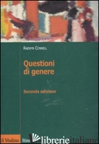 QUESTIONI DI GENERE - CONNELL ROBERT W.; SASSATELLI R. (CUR.)