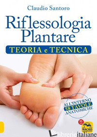 RIFLESSOLOGIA PLANTARE. TEORIA E TECNICA - SANTORO CLAUDIO
