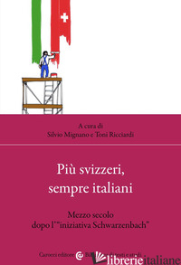 PIU' SVIZZERI, SEMPRE ITALIANI. MEZZO SECOLO DOPO L'«INIZIATIVA SCHWARZENBACH» - MIGNANO S. (CUR.); RICCIARDI T. (CUR.)