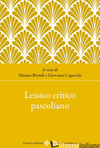 LESSICO CRITICO PASCOLIANO - BIONDI M. (CUR.); CAPECCHI G. (CUR.)