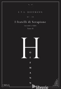FRATELLI DI SERAPIONE. RACCONTI E FIABE (I). VOL. 2 - HOFFMANN ERNST T. A.; GALLI M. (CUR.)