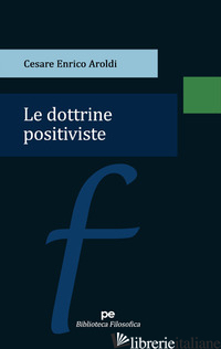 DOTTRINE POSITIVISTE (LE) - AROLDI CESARE ENRICO