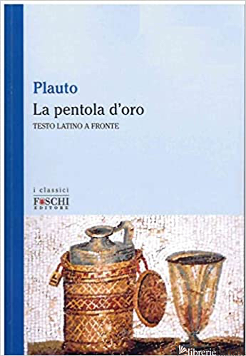 PENTOLA D'ORO (LA) - PLAUTO T. MACCIO