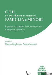 C.T.U. NEI PROCEDIMENTI IN MATERIA DI FAMIGLIA E MINORI. ESPERIENZE, CRITICITA'  - MAGLIETTA M. (CUR.); MANIACI A. (CUR.)