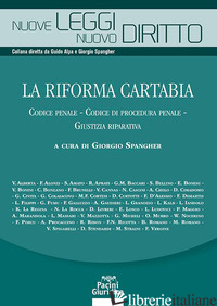 RIFORMA CARTABIA. CODICE PENALE-CODICE DI PROCEDURA PENALE-GIUSTIZIA RIPARATIVA  - SPANGHER G. (CUR.)