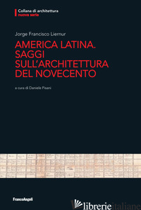 AMERICA LATINA. SAGGI SULL'ARCHITETTURA DEL NOVECENTO - LIERNUR JORGE FRANCISCO; PISANI D. (CUR.)