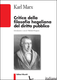 CRITICA DELLA FILOSOFIA HEGELIANA DEL DIRITTO PUBBLICO - MARX KARL; PROSPERO M. (CUR.)