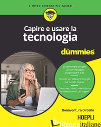 CAPIRE E USARE LA TECNOLOGIA FOR DUMMIES - DI BELLO BONAVENTURA