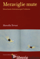 MERAVIGLIE MUTE. SILENT BOOK E LETTERATURA PER L'INFANZIA - TERRUSI MARCELLA