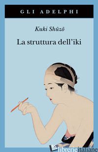 STRUTTURA DELL'IKI (LA) - KUKI SHUZO; BACCINI G. (CUR.)