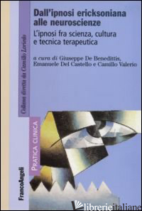 DALL'IPNOSI ERICKSONIANA ALLE NEUROSCIENZE. L'IPNOSI FRA SCIENZA, CULTURA E TECN - DE BENEDITTIS G. (CUR.); DEL CASTELLO E. (CUR.); VALERIO C. (CUR.)