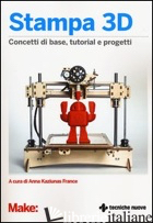 STAMPA 3D. CONCETTI DI BASE, TUTORIAL E PROGETTI - KAZIUNAS FRANCE A. (CUR.)