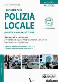 CONCORSI NELLA POLIZIA LOCALE, PROVINCIALE E MUNICIPALE. MANUALE DI PREPARAZIONE - DRAGO M. (CUR.)