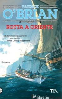 ROTTA A ORIENTE - O'BRIAN PATRICK