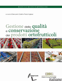GESTIONE DELLA QUALITA' E CONSERVAZIONE DEI PRODOTTI ORTOFRUTTICOLI - COLELLI G. (CUR.); INGLESE P. (CUR.)