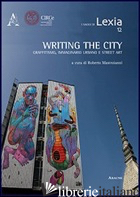 WRITING THE CITY. SCRIVERE LA CITTA'. GRAFFITISMO, IMMAGINARIO URBANO E STREET A - MASTROIANNI R. (CUR.)