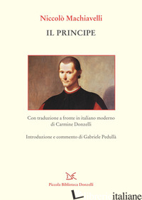 PRINCIPE. TESTO A FRONTE IN ITALIANO MODERNO (IL) - MACHIAVELLI NICCOLO'; PEDULLA' G. (CUR.)