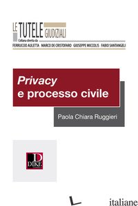 PRIVACY E PROCESSO CIVILE - RUGGIERI PAOLA CHIARA