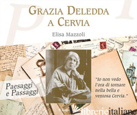 GRAZIA DELEDDA A CERVIA - MAZZOLI ELISA; MAZZOLI M. (CUR.)