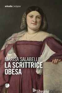 SCRITTRICE OBESA (LA) - SALABELLE MARISA