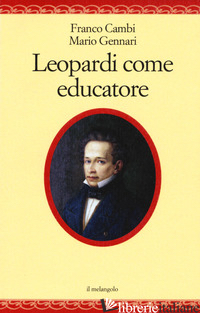 LEOPARDI COME EDUCATORE - CAMBI FRANCO; GENNARI MARIO
