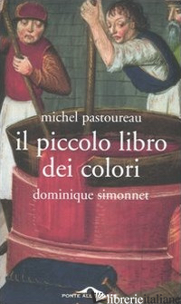PICCOLO LIBRO DEI COLORI (IL) - PASTOUREAU MICHEL; SIMONNET DOMINIQUE