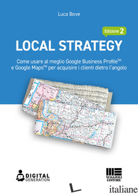 LOCAL STRATEGY. COME USARE AL MEGLIO GOOGLE BUSINESS PROFILE(TM) E GOOGLE MAPS(T - BOVE LUCA