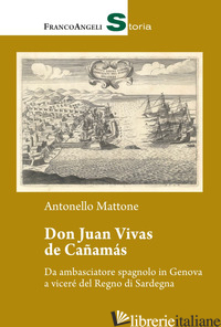 DON JUAN VIVAS DE CANAMAS. DA AMBASCIATORE SPAGNOLO IN GENOVA A VICERE' DEL REGN - MATTONE ANTONELLO