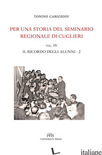 PER UNA STORIA DEL SEMINARIO REGIONALE DI CUGLIERI (1927-1971). VOL. 4/2: IL RIC - CABIZZOSU TONINO