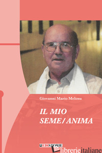 MIO SEME/ANIMA (IL) - MELOSU GIOVANNI MARIO