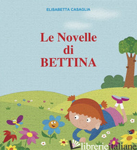 NOVELLE DI BETTINA (LE) - CASAGLIA ELISABETTA