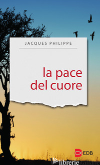 PACE DEL CUORE (LA) - PHILIPPE JACQUES; COMUNITA' DELLE BEATITUDINI. MONTE COMPATRI ROMA (CUR.)