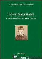 FONTI SALESIANE. VOL. 1: DON BOSCO E LA SUA OPERA - MOTTO F. (CUR.); PRELLEZO J. M. (CUR.); GIRAUDO A. (CUR.)